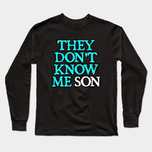 They Don't Know Me Son motivation Long Sleeve T-Shirt